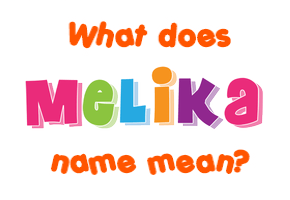 Meaning of Melika Name