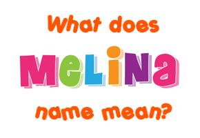 Meaning of Melina Name