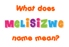 Meaning of Melisizwe Name