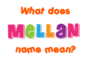 Meaning of Mellan Name