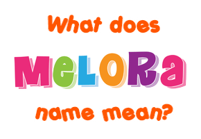 Meaning of Melora Name