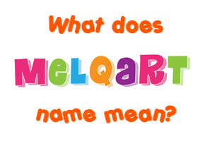 Meaning of Melqart Name