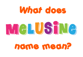 Meaning of Melusine Name