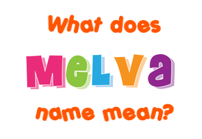 Meaning of Melva Name