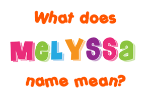 Meaning of Melyssa Name