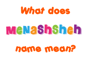 Meaning of Menashsheh Name