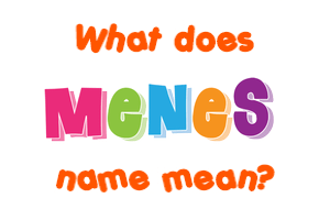 Meaning of Menes Name