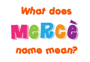 Meaning of Mercè Name