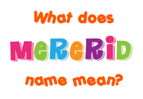 Meaning of Mererid Name