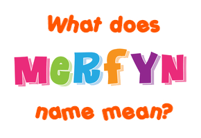 Meaning of Merfyn Name