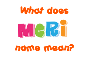 Meaning of Meri Name