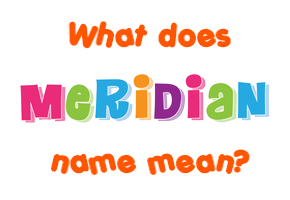 Meaning of Meridian Name