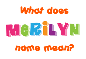 Meaning of Merilyn Name