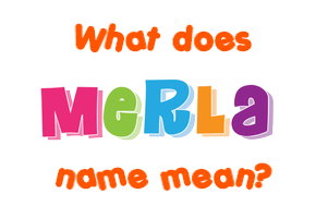 Meaning of Merla Name