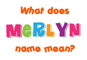 Meaning of Merlyn Name