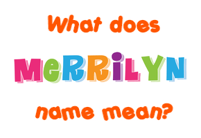 Meaning of Merrilyn Name