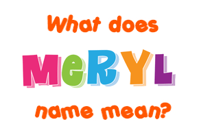 Meaning of Meryl Name