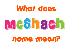 Meaning of Meshach Name