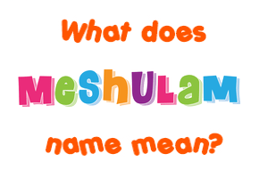 Meaning of Meshulam Name