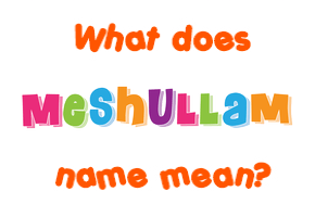 Meaning of Meshullam Name