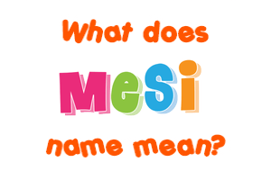 Meaning of Mesi Name