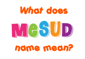 Meaning of Mesud Name