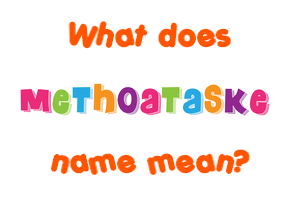 Meaning of Methoataske Name