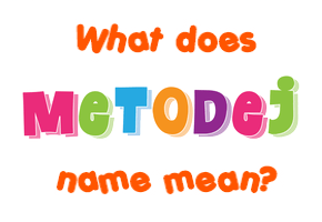 Meaning of Metodej Name