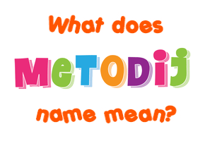 Meaning of Metodij Name