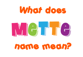 Meaning of Mette Name