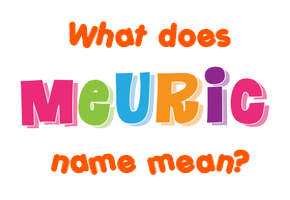 Meaning of Meuric Name