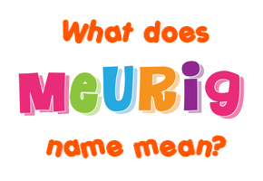 Meaning of Meurig Name