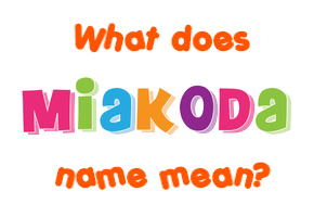 Meaning of Miakoda Name