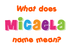 Meaning of Micaela Name