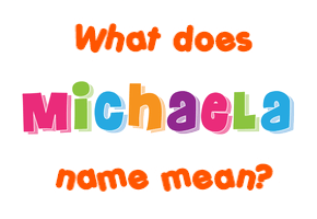 Meaning of Michaela Name