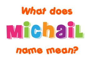 Meaning of Michail Name