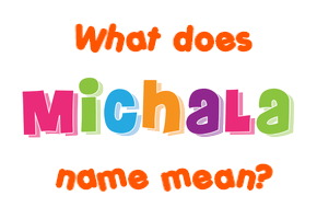 Meaning of Michala Name