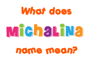 Meaning of Michalina Name