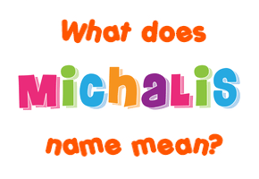 Meaning of Michalis Name