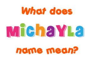 Meaning of Michayla Name