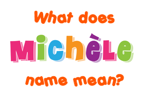 Meaning of Michèle Name