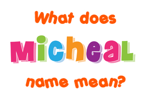 Meaning of Micheal Name