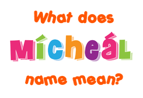 Meaning of Mícheál Name