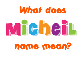 Meaning of Micheil Name