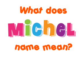 Meaning of Michel Name