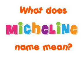 Meaning of Micheline Name