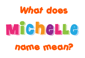 Meaning of Michelle Name