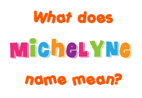 Meaning of Michelyne Name