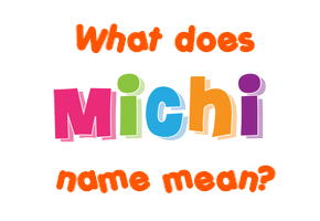 Meaning of Michi Name