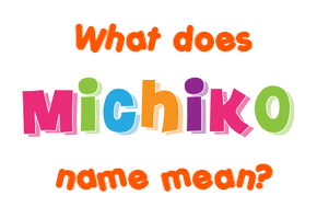 Meaning of Michiko Name